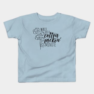 Wait Just a Cotton Pickin' Minute Kids T-Shirt